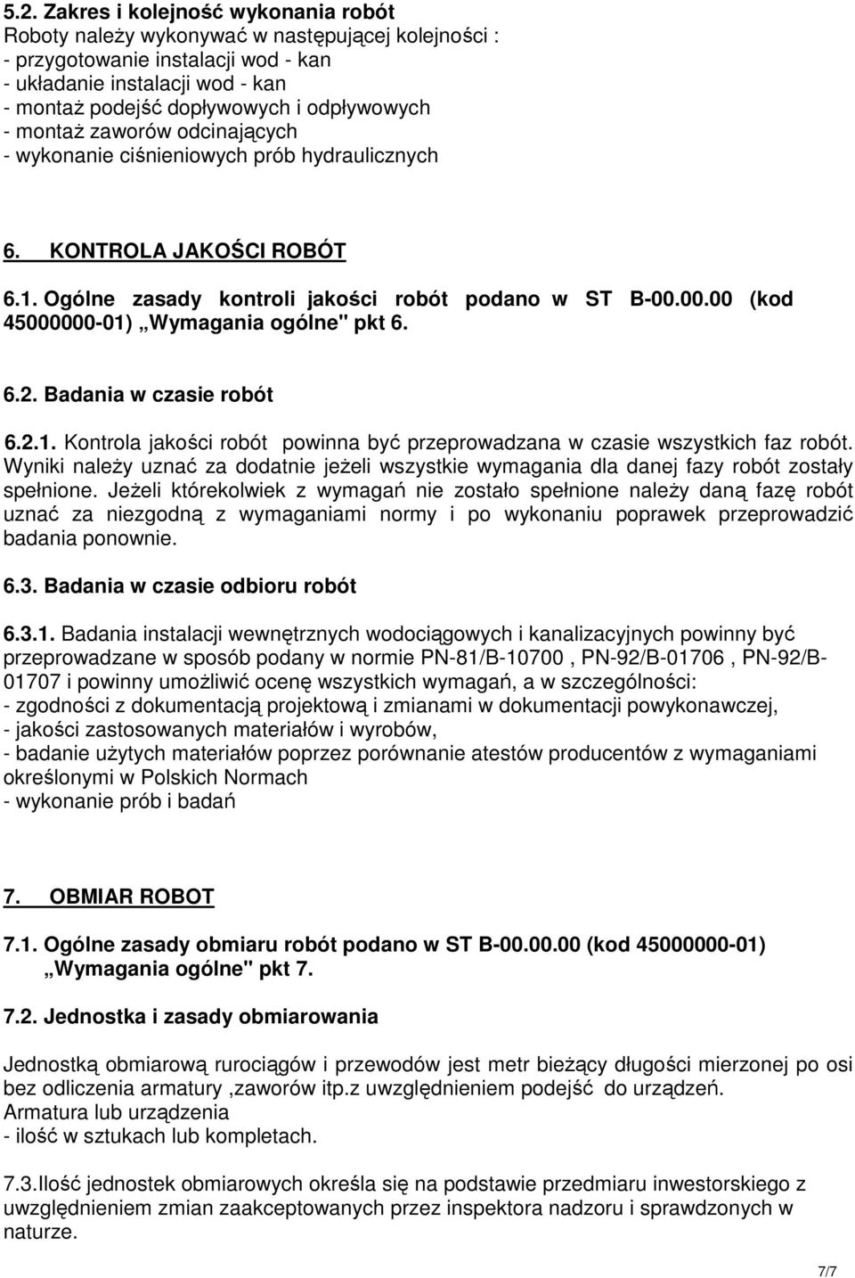 00.00 (kod 45000000-01) Wymagania ogólne" pkt 6. 6.2. Badania w czasie robót 6.2.1. Kontrola jakości robót powinna być przeprowadzana w czasie wszystkich faz robót.