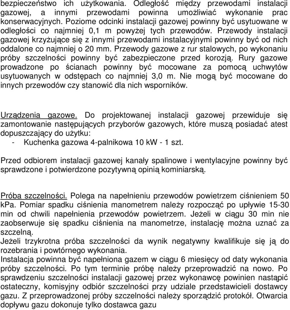 Przewody instalacji gazowej krzyżujące się z innymi przewodami instalacyjnymi powinny być od nich oddalone co najmniej o 20 mm.