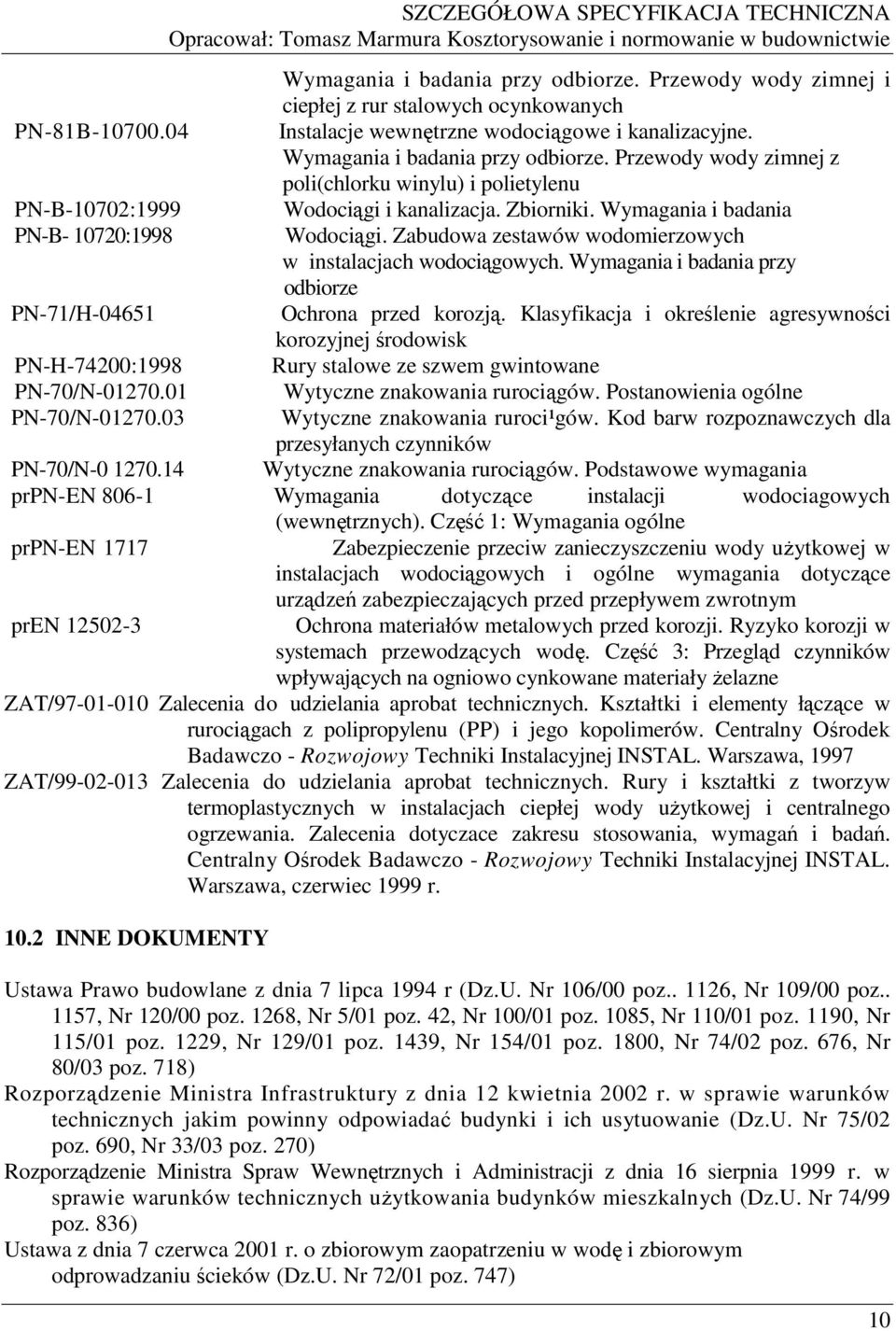 Zabudowa zestawów wodomierzowych w instalacjach wodociągowych. Wymagania i badania przy odbiorze PN-71/H-04651 Ochrona przed korozją.