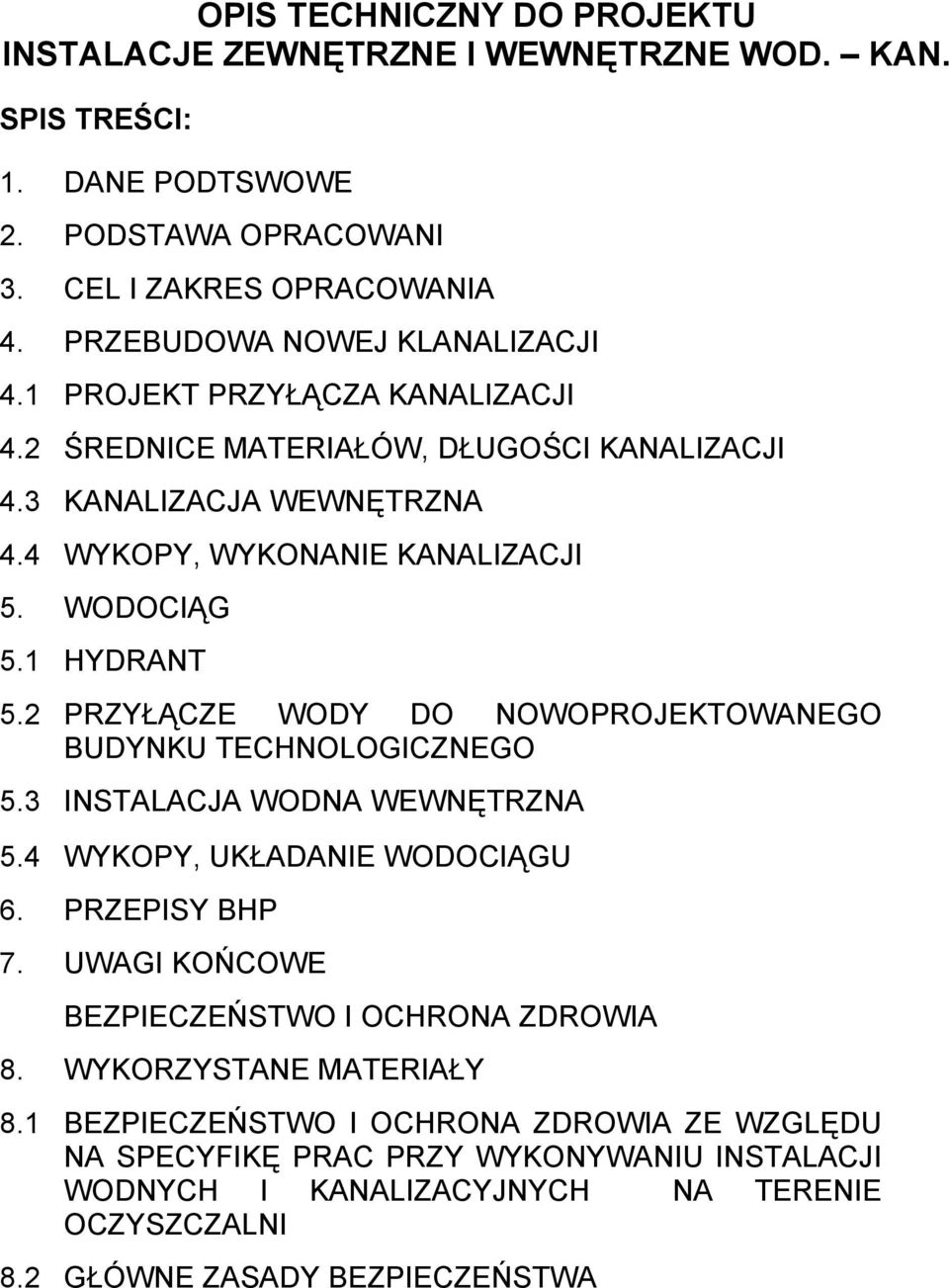 1 HYDRANT 5.2 PRZYŁĄCZE WODY DO NOWOPROJEKTOWANEGO BUDYNKU TECHNOLOGICZNEGO 5.3 INSTALACJA WODNA WEWNĘTRZNA 5.4 WYKOPY, UKŁADANIE WODOCIĄGU 6. PRZEPISY BHP 7.