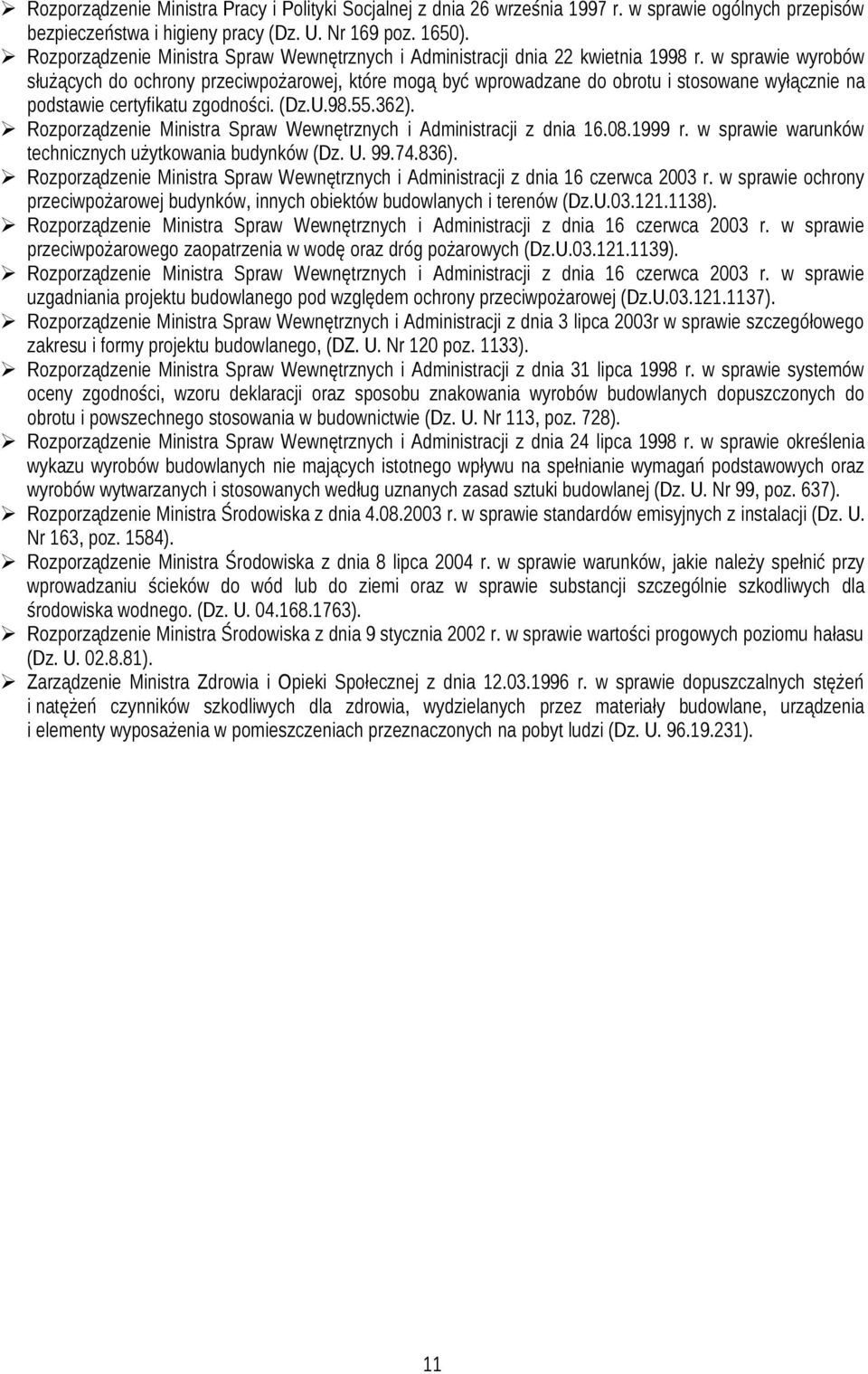 w sprawie wyrobów służących do ochrony przeciwpożarowej, które mogą być wprowadzane do obrotu i stosowane wyłącznie na podstawie certyfikatu zgodności. (Dz.U.98.55.6).
