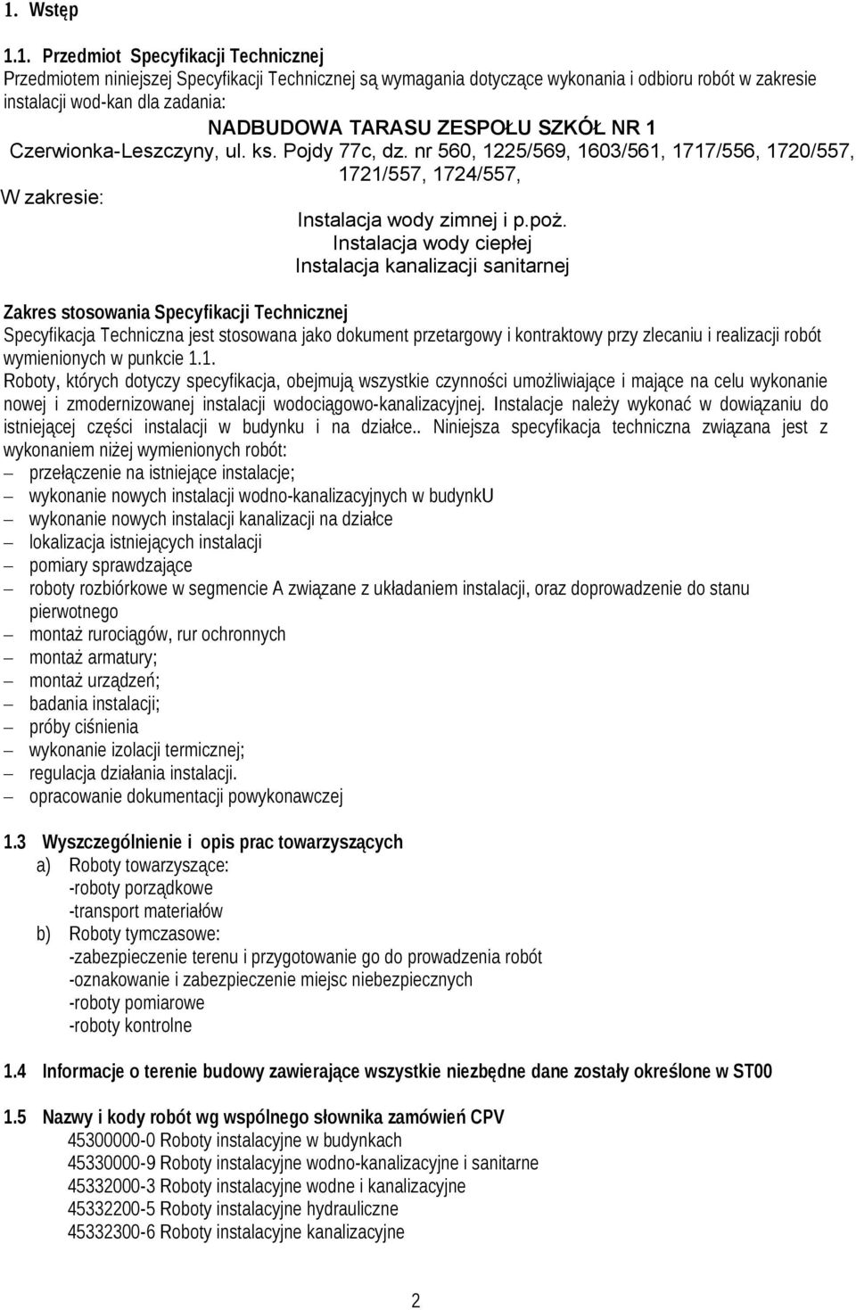 ZESPOŁU SZKÓŁ NR Czerwionka-Leszczyny, ul. ks. Pojdy 77c, dz. nr 560, 5/569, 60/56, 77/556, 70/557, 7/557, 74/557, W zakresie: Instalacja wody zimnej i p.poż.