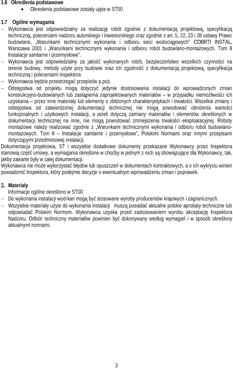 5,, i 8 ustawy Prawo budowlane, Warunkami technicznymi wykonania i odbioru sieci wodociągowych COBRTI INSTAL, Warszawa 00 i Warunkami technicznymi wykonania i odbioru robót budowlano-montażowych.