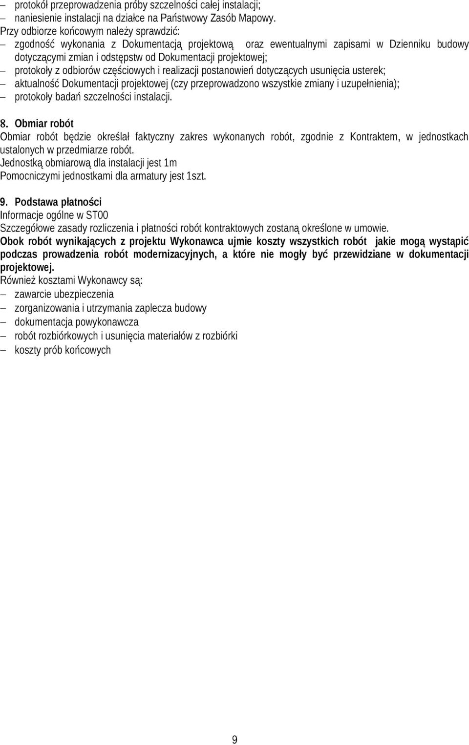 protokoły z odbiorów częściowych i realizacji postanowień dotyczących usunięcia usterek; aktualność Dokumentacji projektowej (czy przeprowadzono wszystkie zmiany i uzupełnienia); protokoły badań
