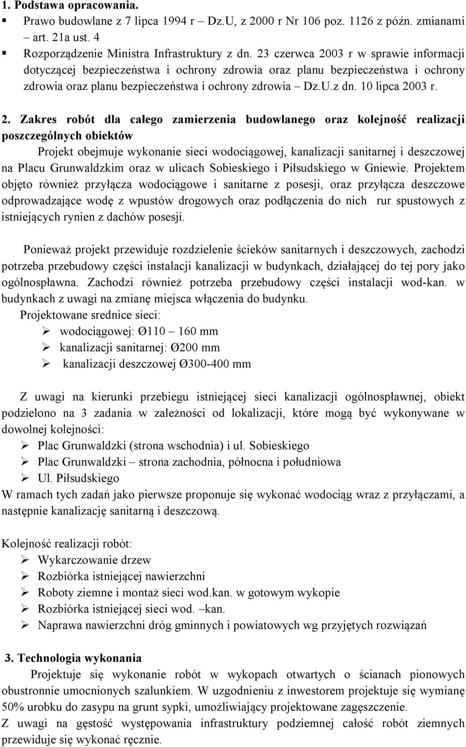 2. Zakres robót dla całego zamierzenia budowlanego oraz kolejność realizacji poszczególnych obiektów Projekt obejmuje wykonanie sieci wodociągowej, kanalizacji sanitarnej i deszczowej na Placu