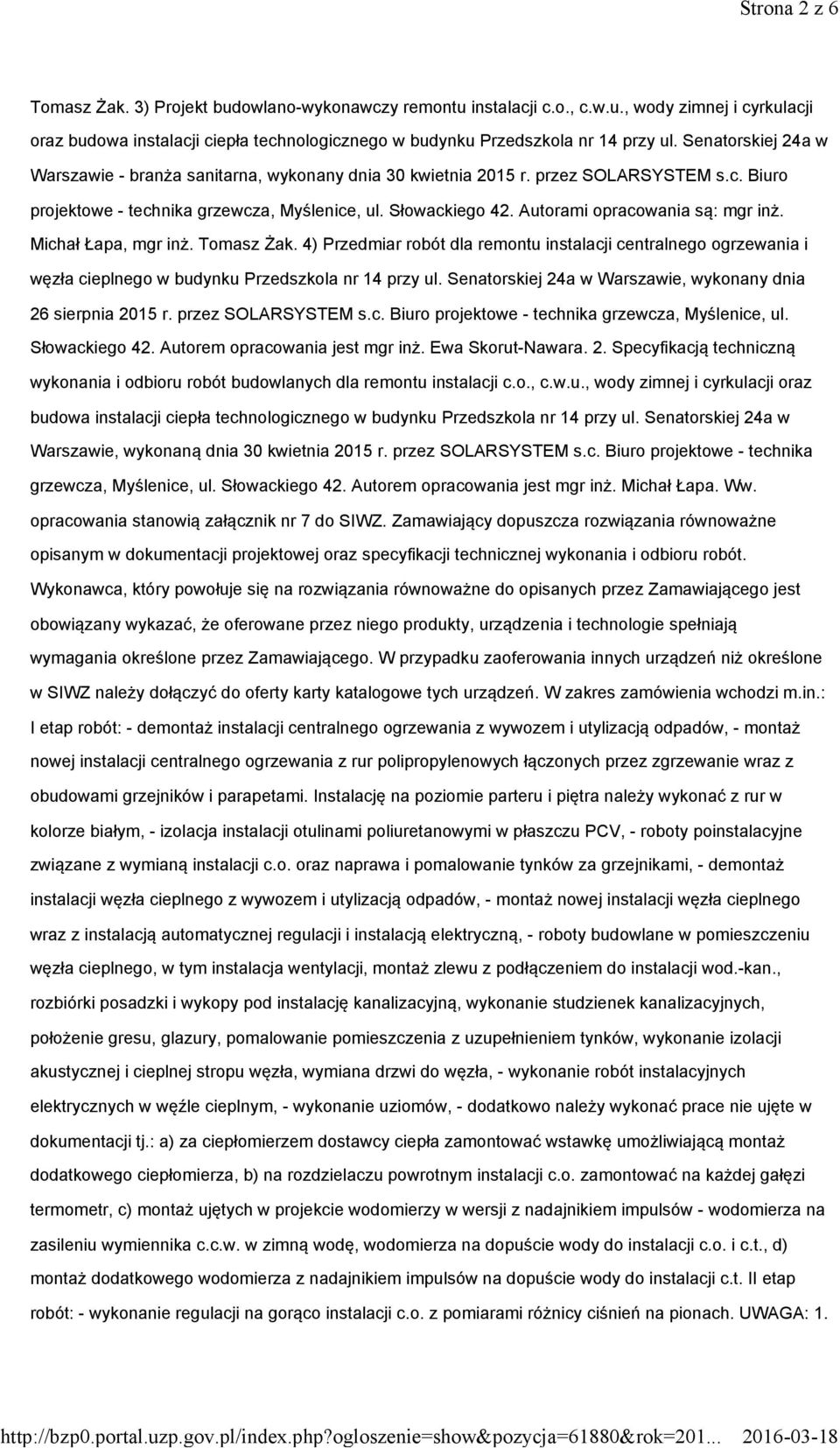 Autorami opracowania są: mgr inż. Michał Łapa, mgr inż. Tomasz Żak. 4) Przedmiar robót dla remontu instalacji centralnego ogrzewania i węzła cieplnego w budynku Przedszkola nr 14 przy ul.