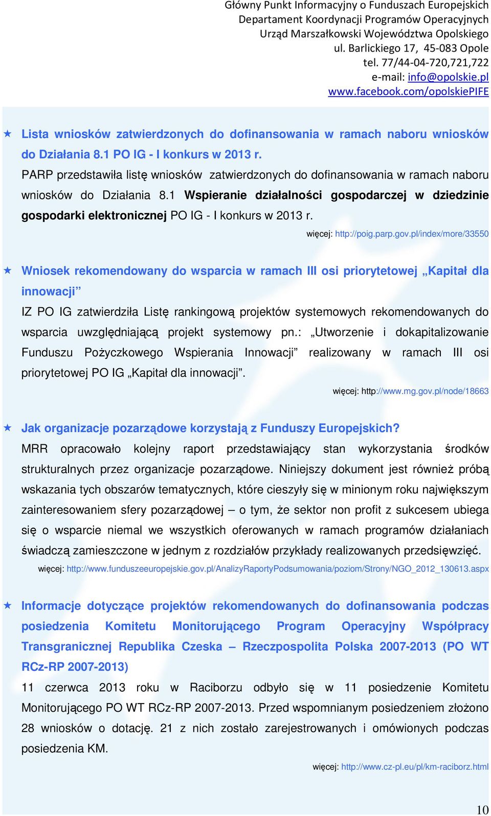 1 Wspieranie działalności gospodarczej w dziedzinie gospodarki elektronicznej PO IG - I konkurs w 2013 r. http://poig.parp.gov.