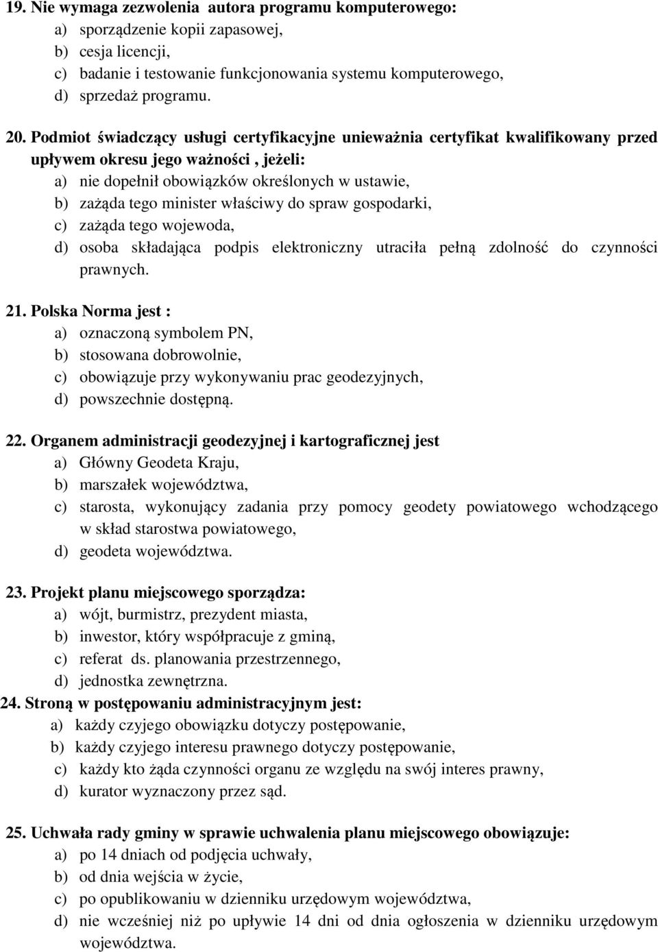 właściwy do spraw gospodarki, c) zażąda tego wojewoda, d) osoba składająca podpis elektroniczny utraciła pełną zdolność do czynności prawnych. 21.