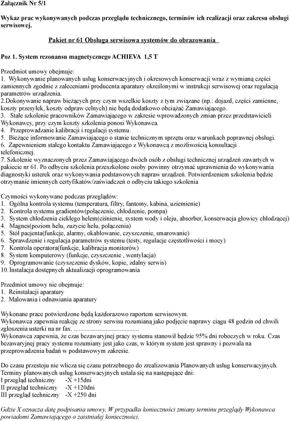 parametrów urządzenia. 2.Dokonywanie napraw bieżących przy czym wszelkie koszty z tym związane (np.