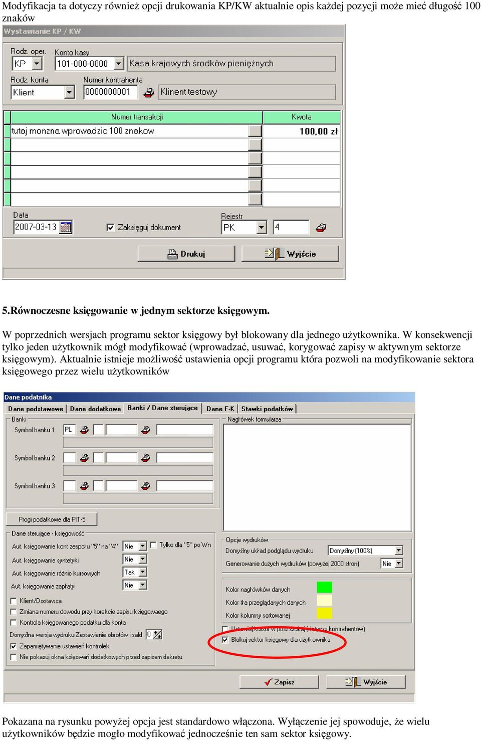 W konsekwencji tylko jeden użytkownik mógł modyfikować (wprowadzać, usuwać, korygować zapisy w aktywnym sektorze księgowym).
