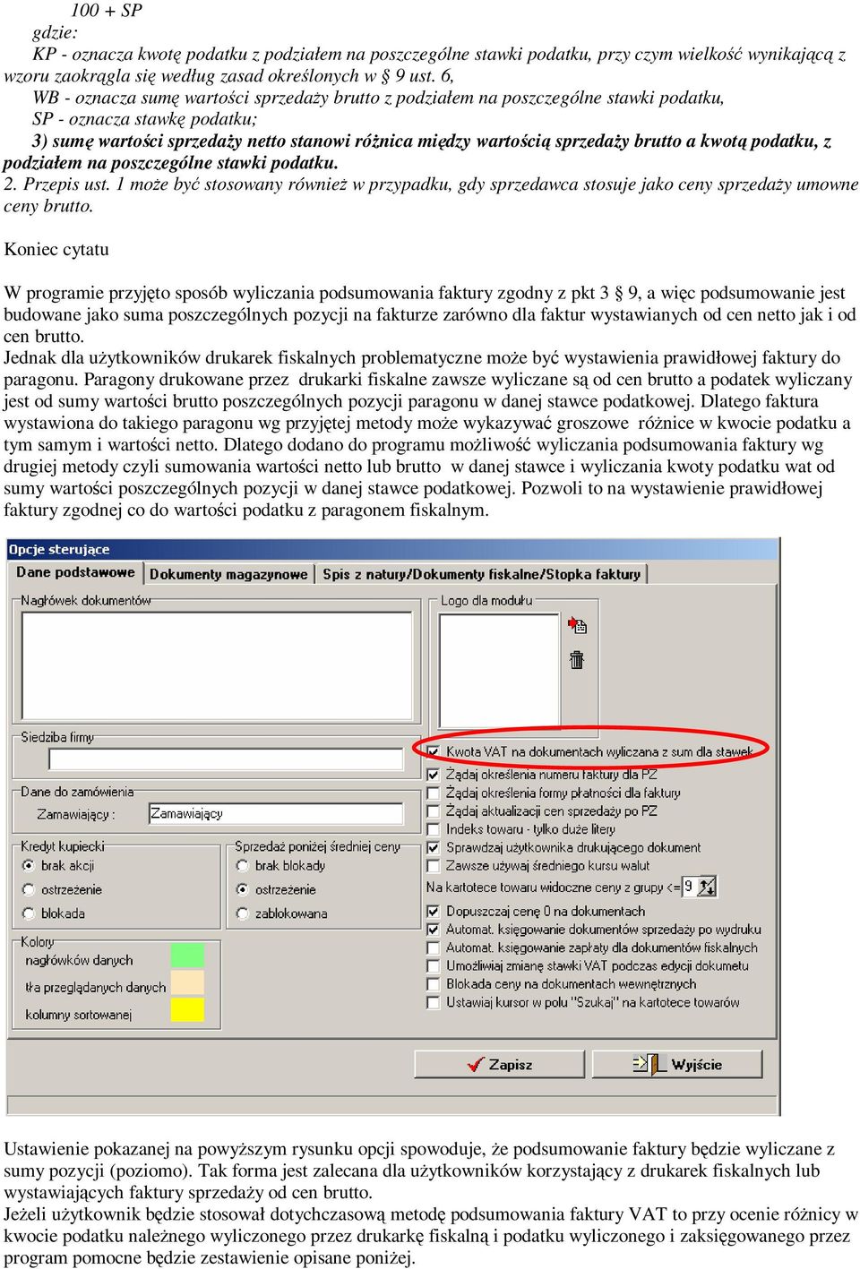 brutto a kwotą podatku, z podziałem na poszczególne stawki podatku. 2. Przepis ust. 1 może być stosowany również w przypadku, gdy sprzedawca stosuje jako ceny sprzedaży umowne ceny brutto.