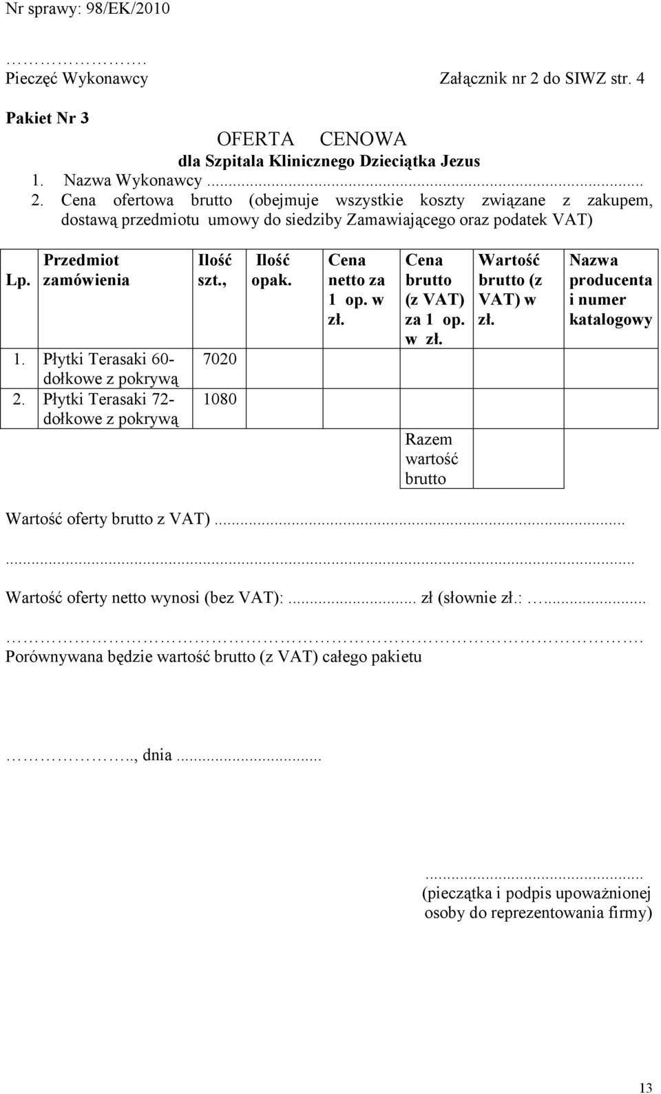 Płytki Terasaki 60- dołkowe z pokrywą 2. Płytki Terasaki 72- dołkowe z pokrywą Ilość szt., 7020 1080 Ilość opak. netto za 1 op. w brutto (z VAT) za 1 op.