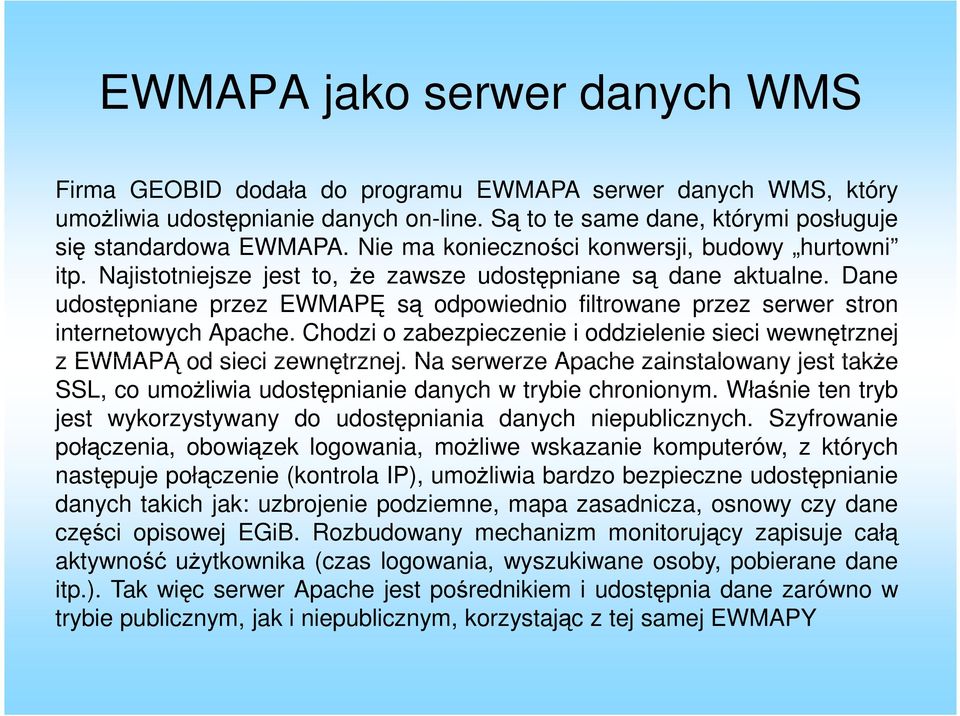 Dane udostpniane przez EWMAP s odpowiednio filtrowane przez serwer stron internetowych Apache. Chodzi o zabezpieczenie i oddzielenie sieci wewntrznej z EWMAP od sieci zewntrznej.