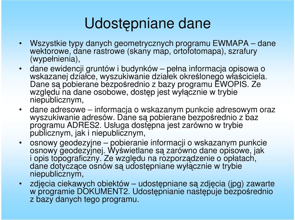 Ze wzgldu na dane osobowe, dostp jest wyłcznie w trybie niepublicznym, dane adresowe informacja o wskazanym punkcie adresowym oraz wyszukiwanie adresów.