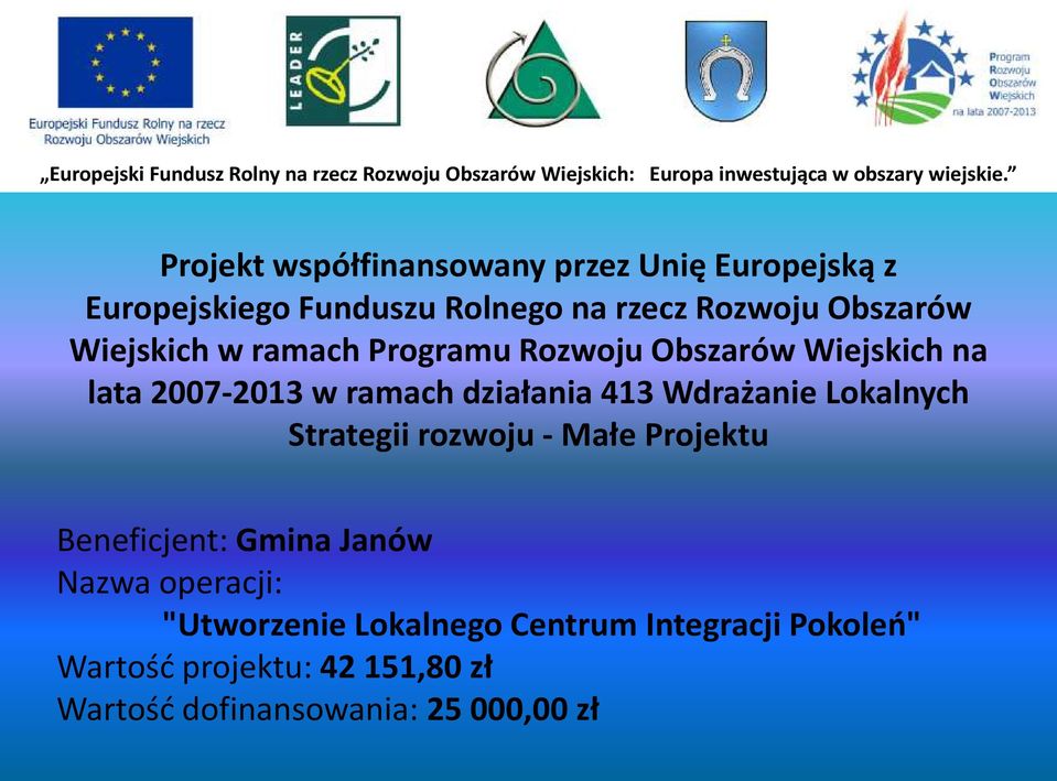 413 Wdrażanie Lokalnych Strategii rozwoju - Małe Projektu Beneficjent: Gmina Janów Nazwa operacji: