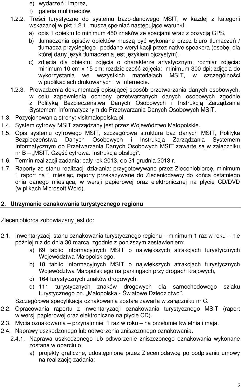 2.1. muszą spełniać następujące warunki: a) opis 1 obiektu to minimum 450 znaków ze spacjami wraz z pozycją GPS, b) tłumaczenia opisów obiektów muszą być wykonane przez biuro tłumaczeń / tłumacza