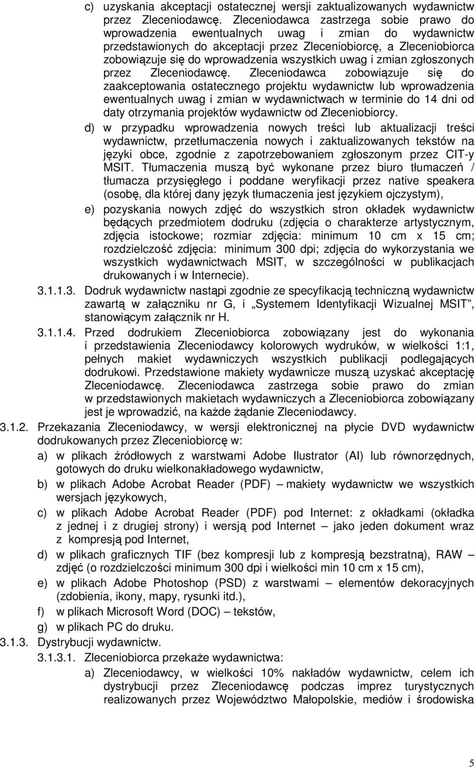 wszystkich uwag i zmian zgłoszonych przez Zleceniodawcę.