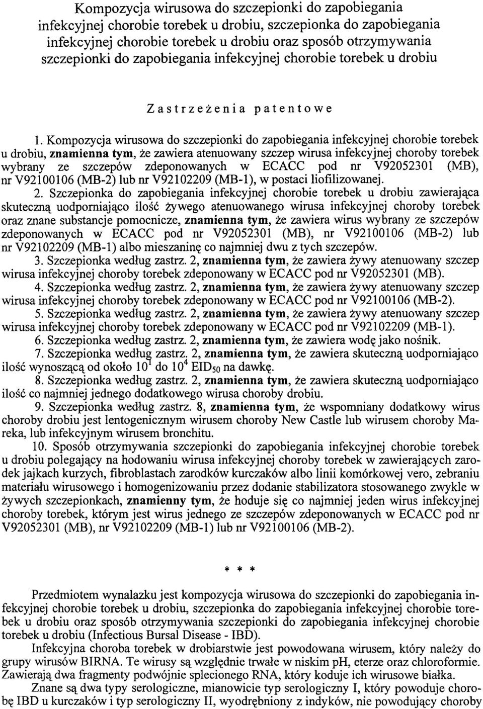 Kompozycja wirusowa do szczepionki do zapobiegania infekcyjnej chorobie torebek u drobiu, znamienna tym, że zawiera atenuowany szczep wirusa infekcyjnej choroby torebek wybrany ze szczepów