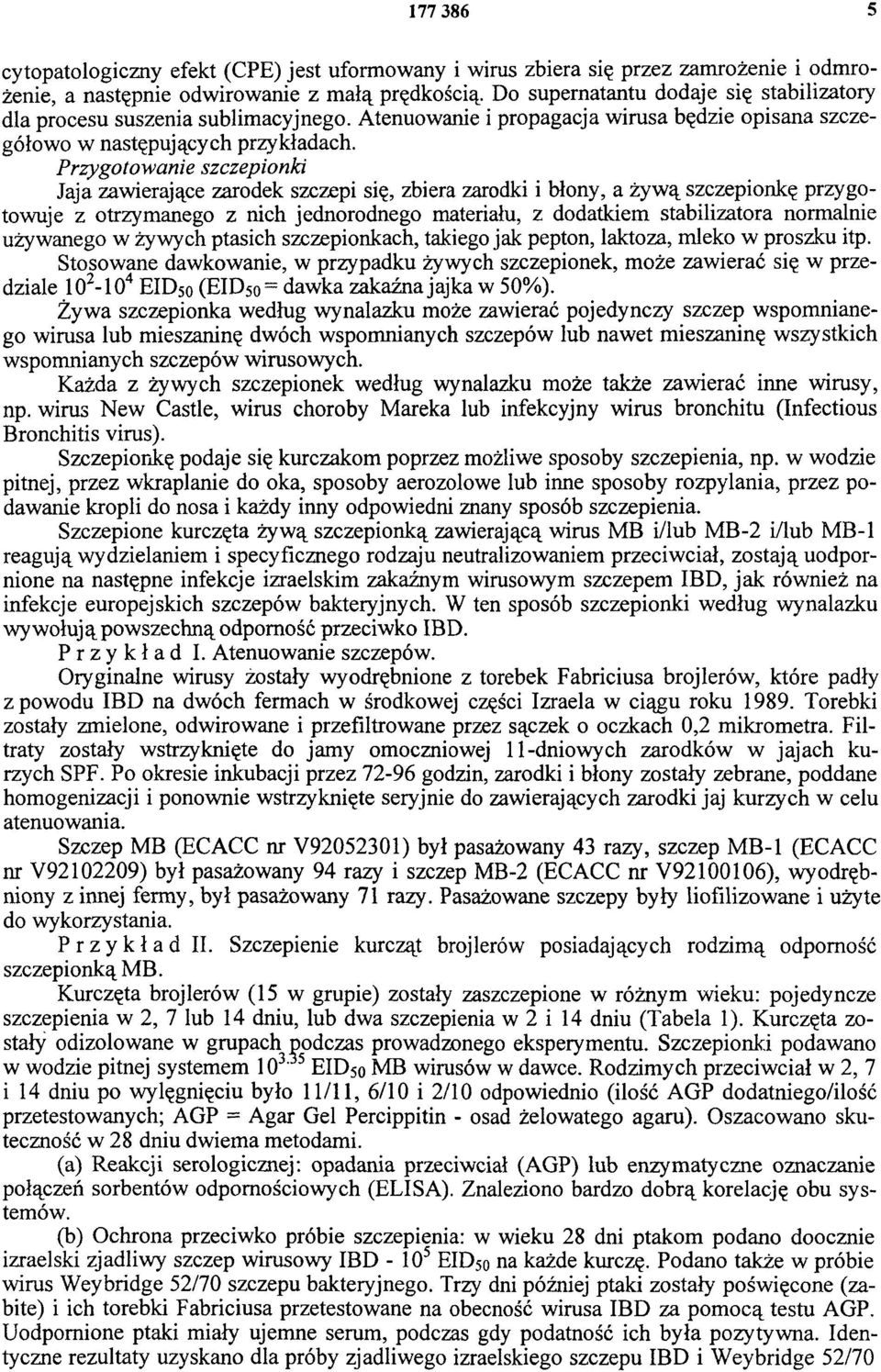 Przygotowanie szczepionki Jaja zawierające zarodek szczepi się, zbiera zarodki i błony, a żywą szczepionkę przygotowuje z otrzymanego z nich jednorodnego materiału, z dodatkiem stabilizatora