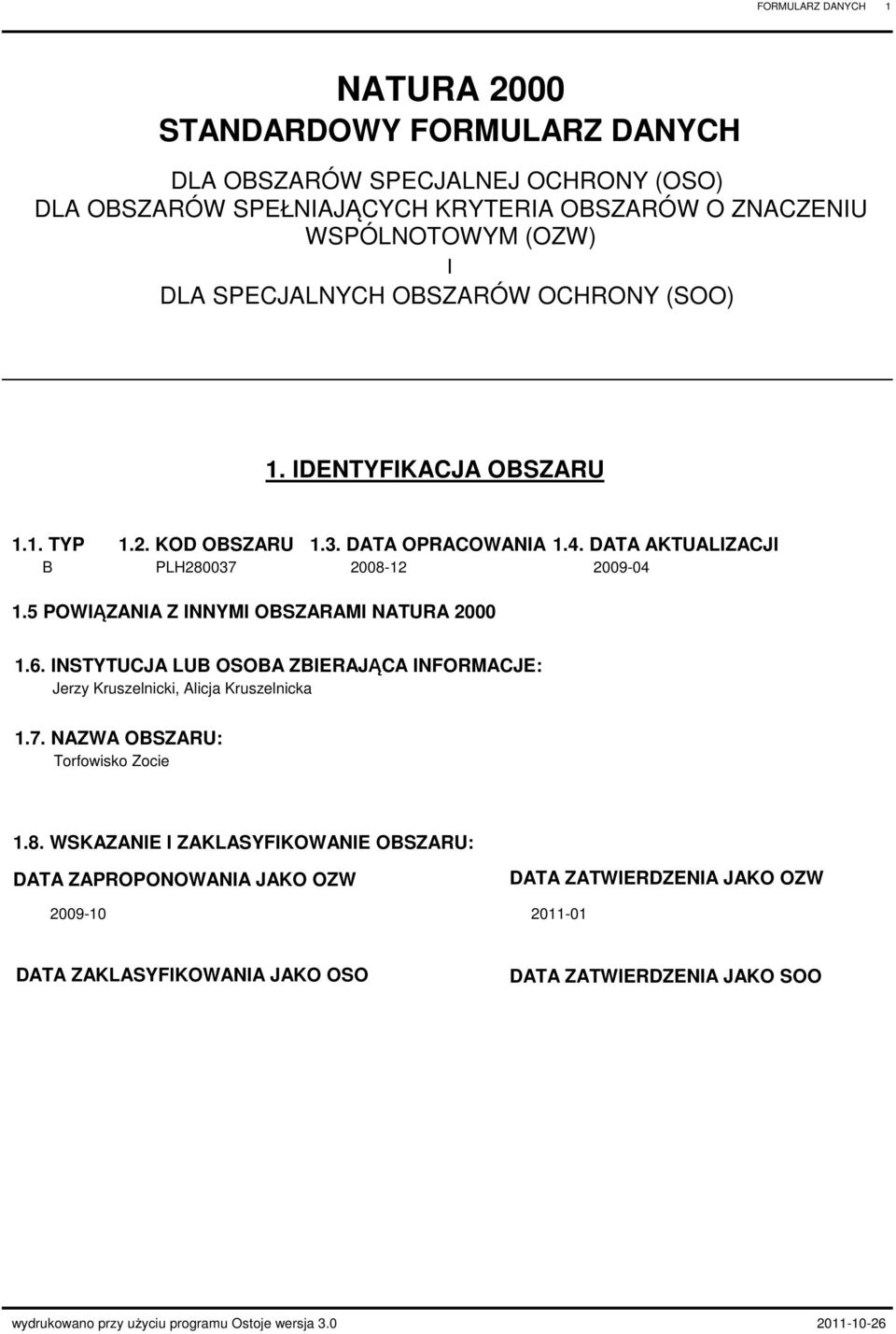 5 OWIĄZNI Z INNYMI OBSZRMI NTUR 2000 1.6. INSTYTUJ LUB OSOB ZBIERJĄ INFORMJE: Jerzy Kruszelnicki, licja Kruszelnicka 1.7. NZW OBSZRU: 1.8.