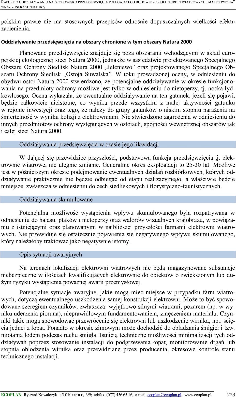 jednakże w sąsiedztwie projektowanego Specjalnego Obszaru Ochrony Siedlisk Natura 2000 Jeleniewo oraz projektowanego Specjalnego Obszaru Ochrony Siedlisk Ostoja Suwalska.