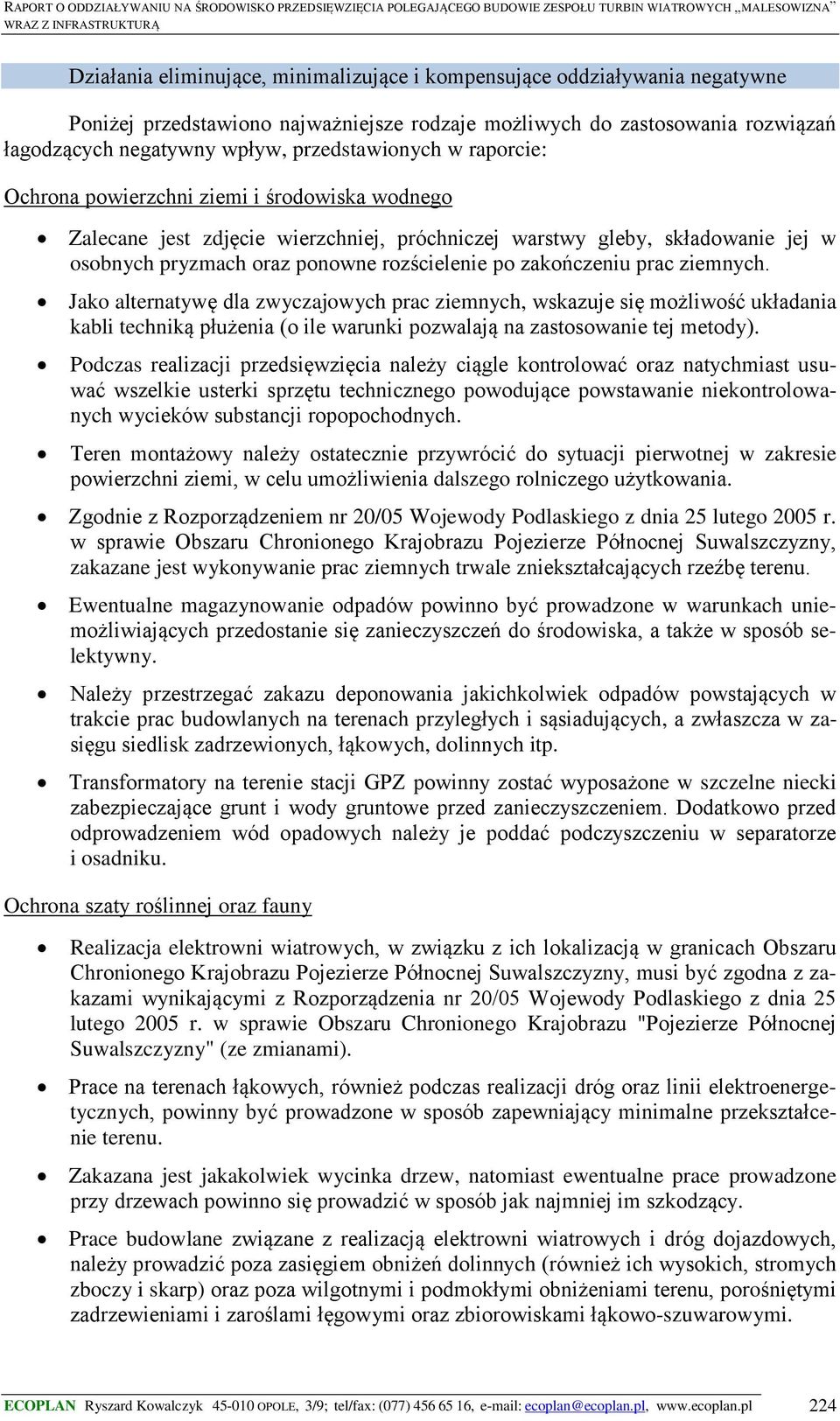 po zakończeniu prac ziemnych. Jako alternatywę dla zwyczajowych prac ziemnych, wskazuje się możliwość układania kabli techniką płużenia (o ile warunki pozwalają na zastosowanie tej metody).