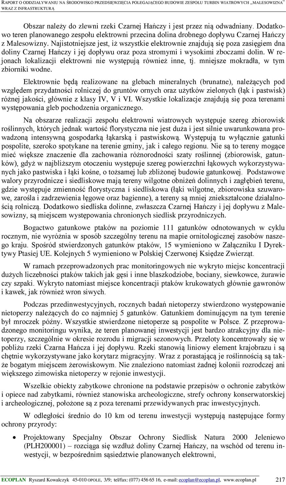 W rejonach lokalizacji elektrowni nie występują również inne, tj. mniejsze mokradła, w tym zbiorniki wodne.