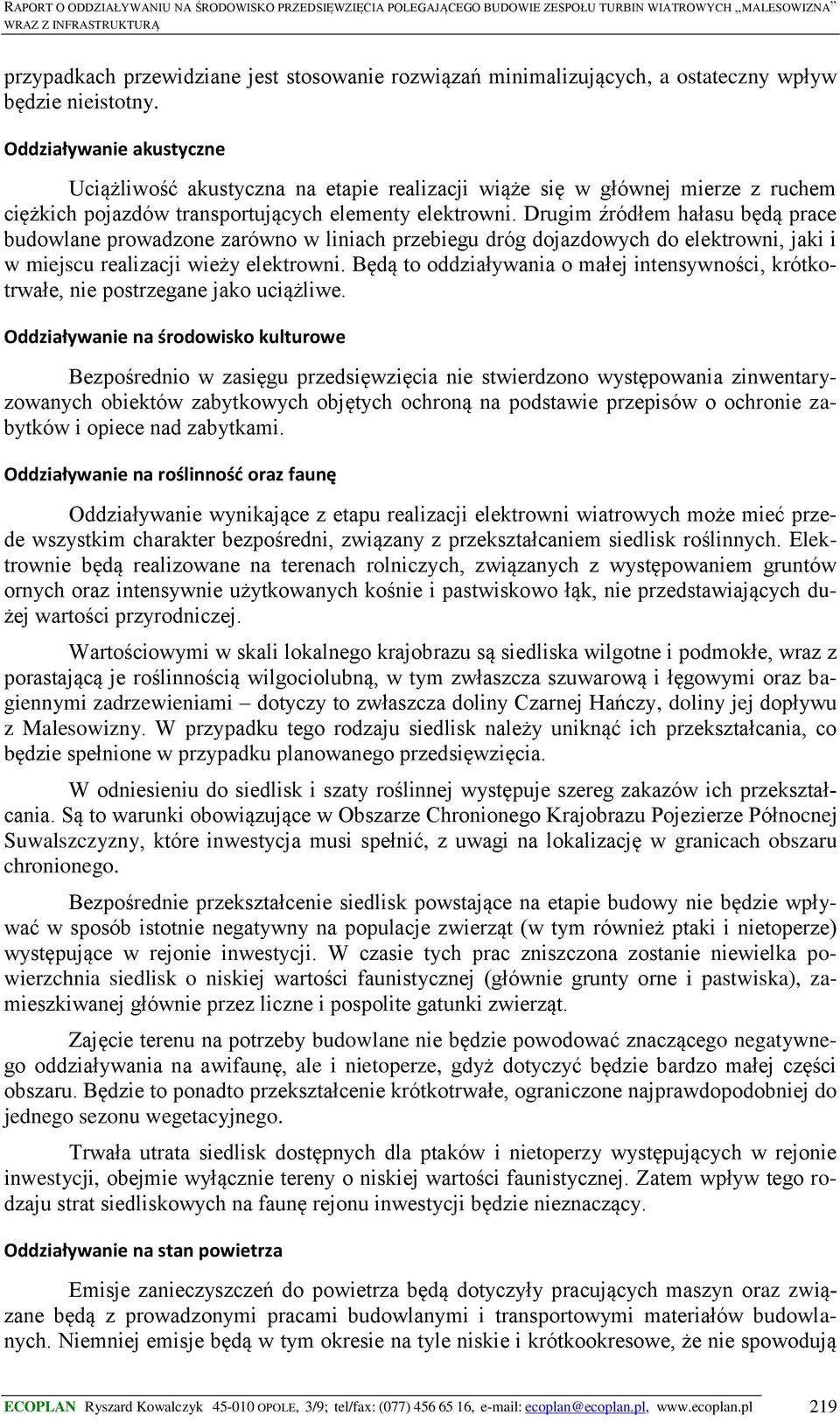 Drugim źródłem hałasu będą prace budowlane prowadzone zarówno w liniach przebiegu dróg dojazdowych do elektrowni, jaki i w miejscu realizacji wieży elektrowni.