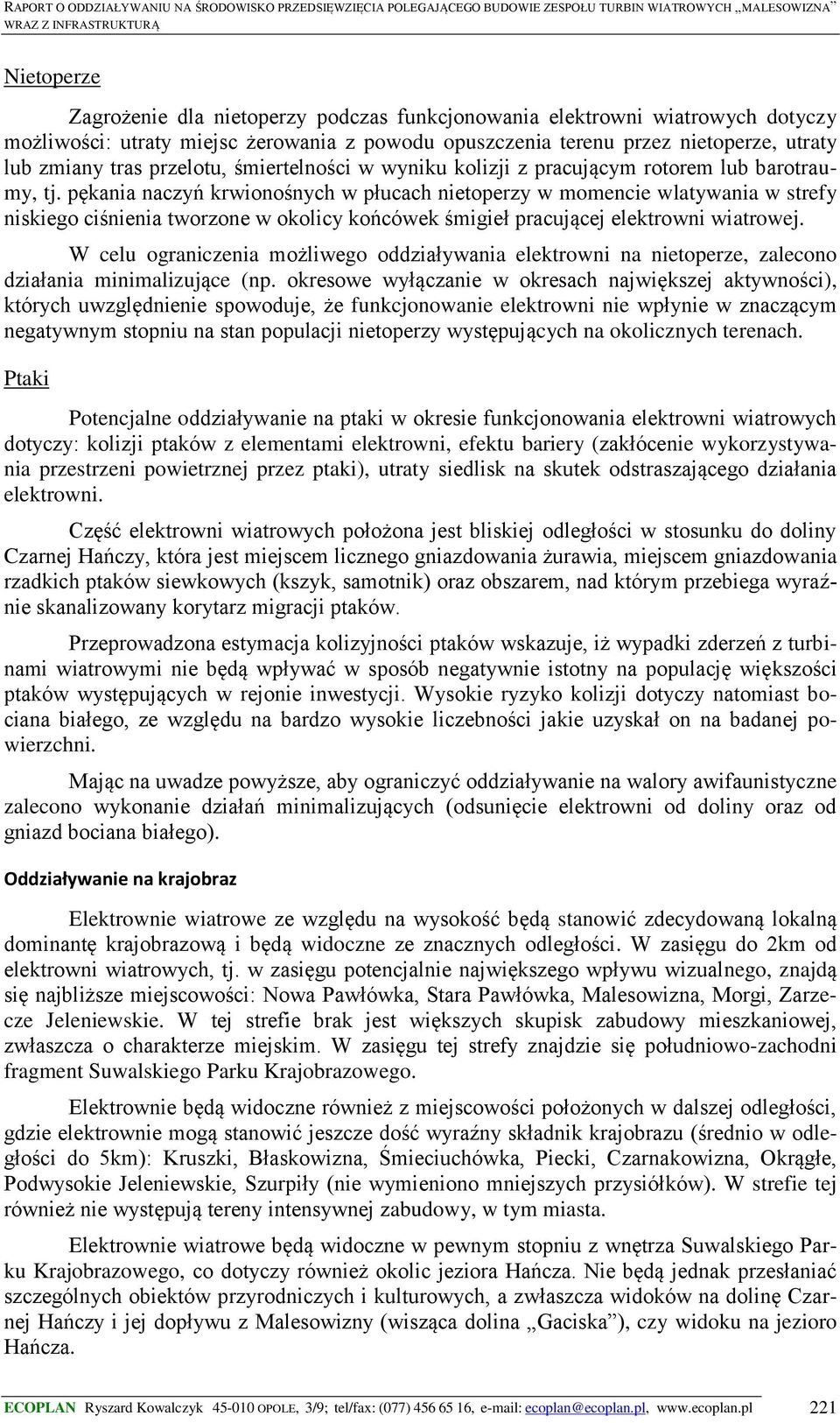 pękania naczyń krwionośnych w płucach nietoperzy w momencie wlatywania w strefy niskiego ciśnienia tworzone w okolicy końcówek śmigieł pracującej elektrowni wiatrowej.