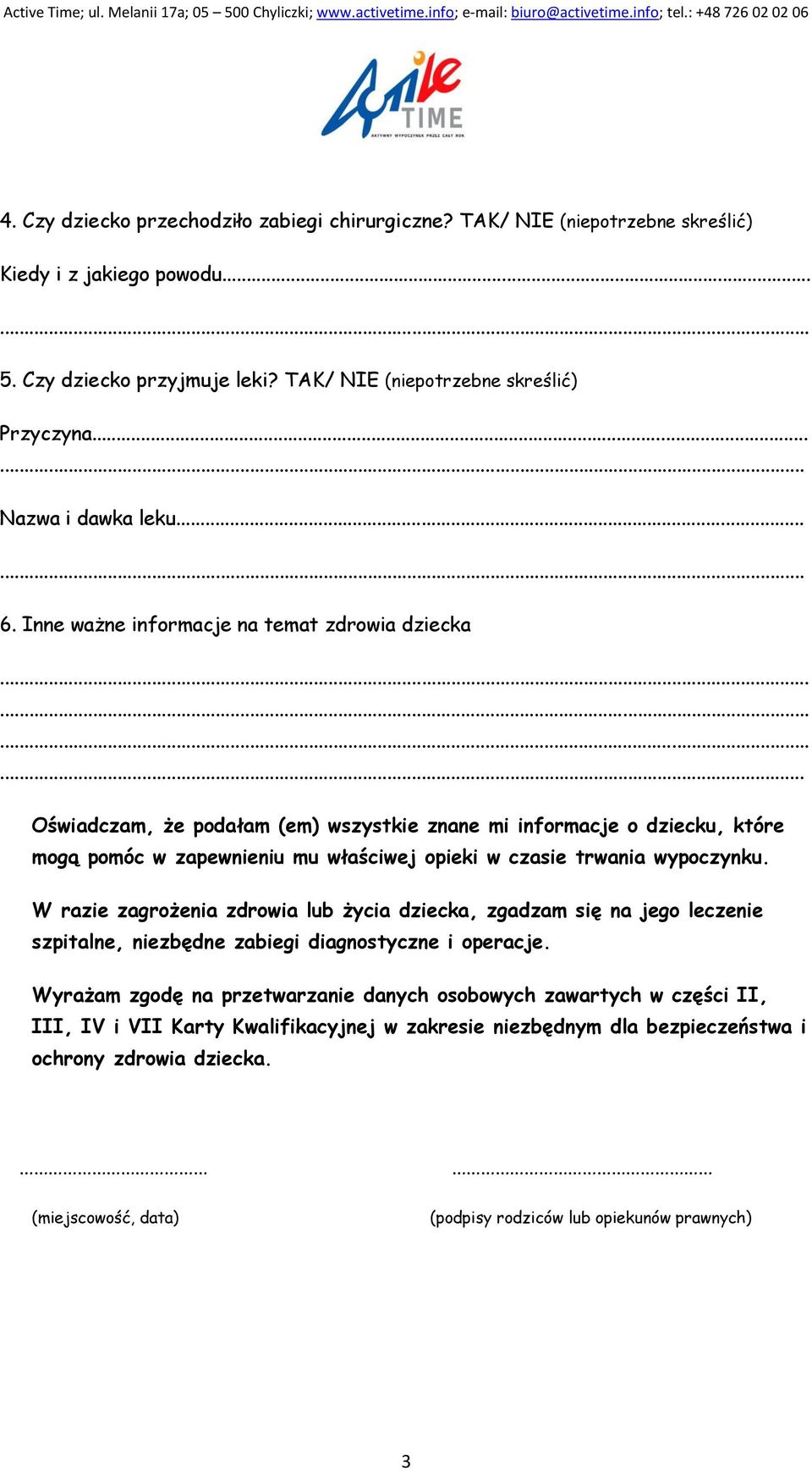 Inne ważne informacje na temat zdrowia dziecka Oświadczam, że podałam (em) wszystkie znane mi informacje o dziecku, które mogą pomóc w zapewnieniu mu właściwej opieki w czasie trwania