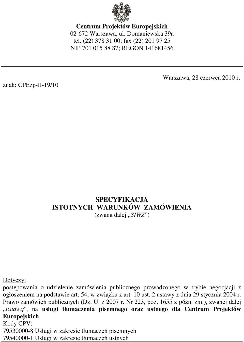 SPECYFIKACJA ISTOTNYCH WARUNKÓW ZAMÓWIENIA (zwana dalej SIWZ ) Dotyczy: postępowania o udzielenie zamówienia publicznego prowadzonego w trybie negocjacji z ogłoszeniem na podstawie