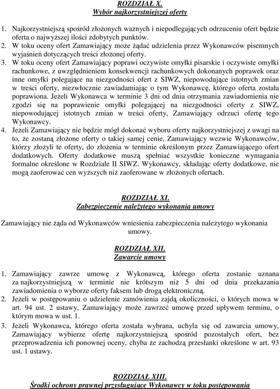 W toku oceny ofert Zamawiający poprawi oczywiste omyłki pisarskie i oczywiste omyłki rachunkowe, z uwzględnieniem konsekwencji rachunkowych dokonanych poprawek oraz inne omyłki polegające na