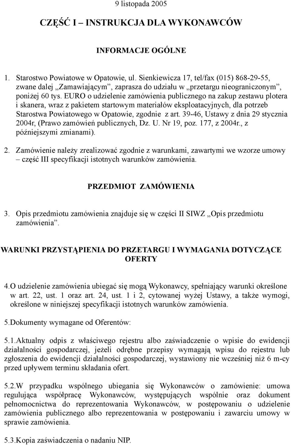 EURO o udzielenie zamówienia publicznego na zakup zestawu plotera i skanera, wraz z pakietem startowym materiałów eksploatacyjnych, dla potrzeb Starostwa Powiatowego w Opatowie, zgodnie z art.