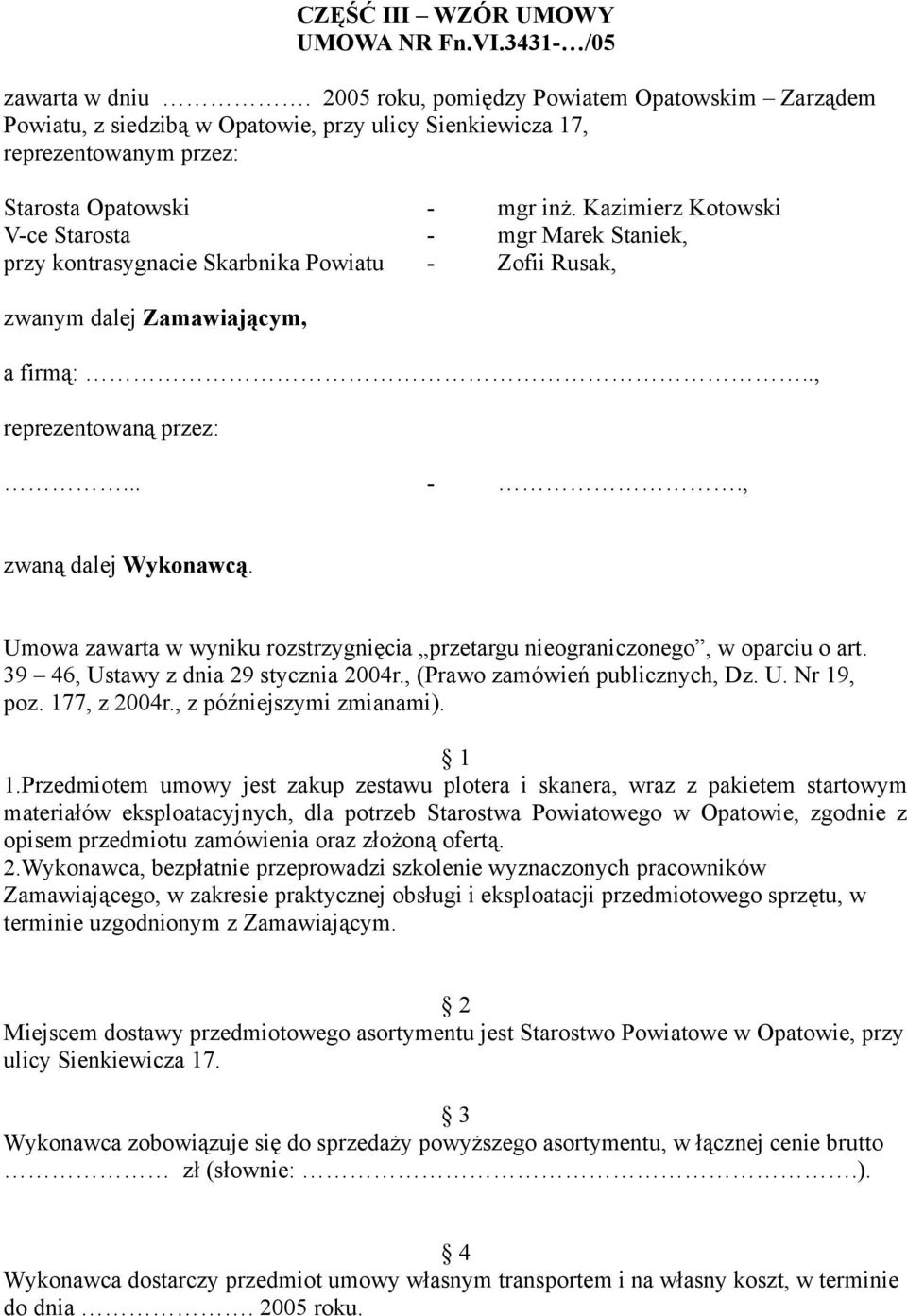 Kazimierz Kotowski V-ce Starosta - mgr Marek Staniek, przy kontrasygnacie Skarbnika Powiatu - Zofii Rusak, zwanym dalej Zamawiającym, a firmą:.., reprezentowaną przez:... -., zwaną dalej Wykonawcą.