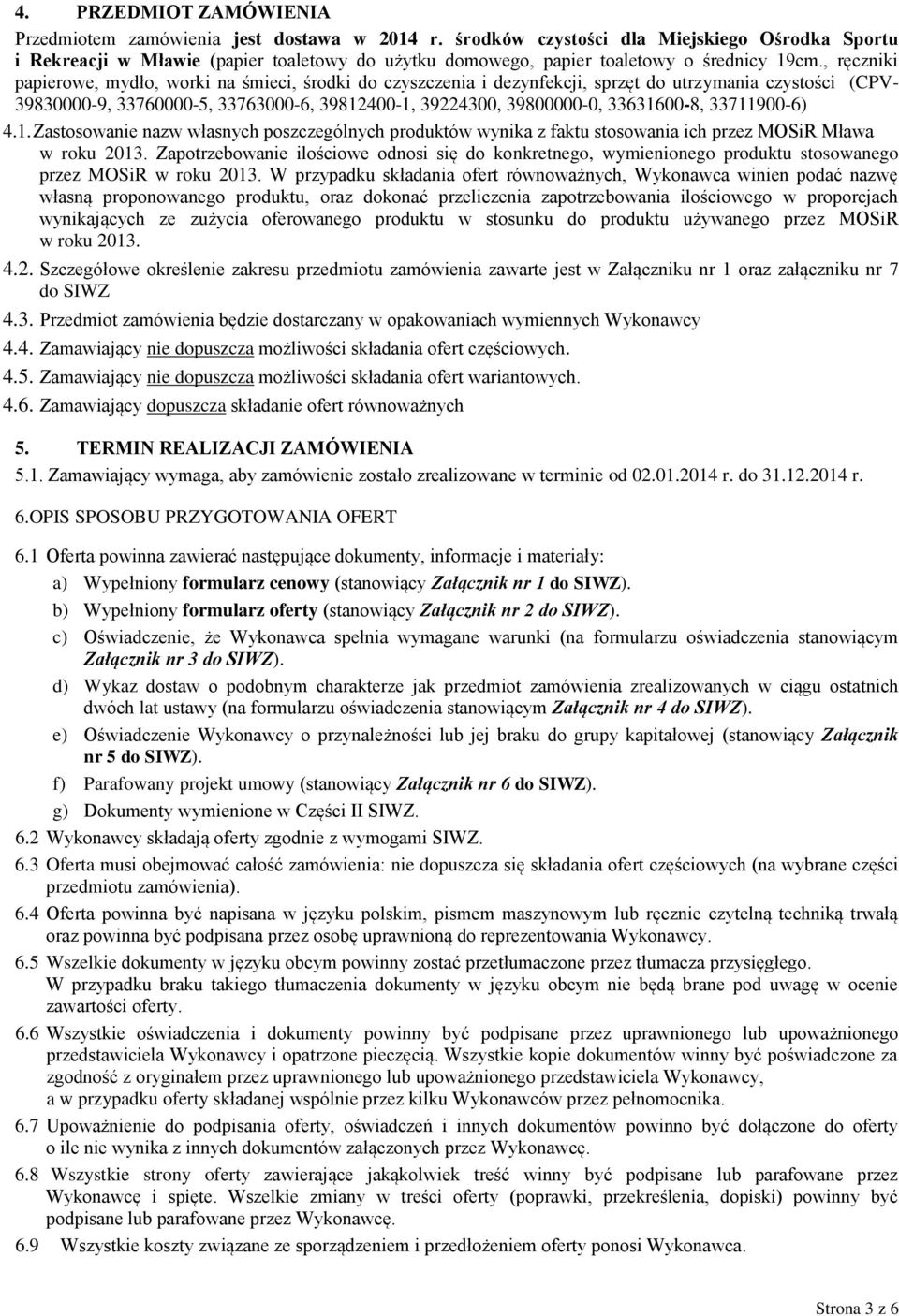 , ręczniki papierowe, mydło, worki na śmieci, środki do czyszczenia i dezynfekcji, sprzęt do utrzymania czystości (CPV- 39830000-9, 33760000-5, 33763000-6, 39812400-1, 39224300, 39800000-0,