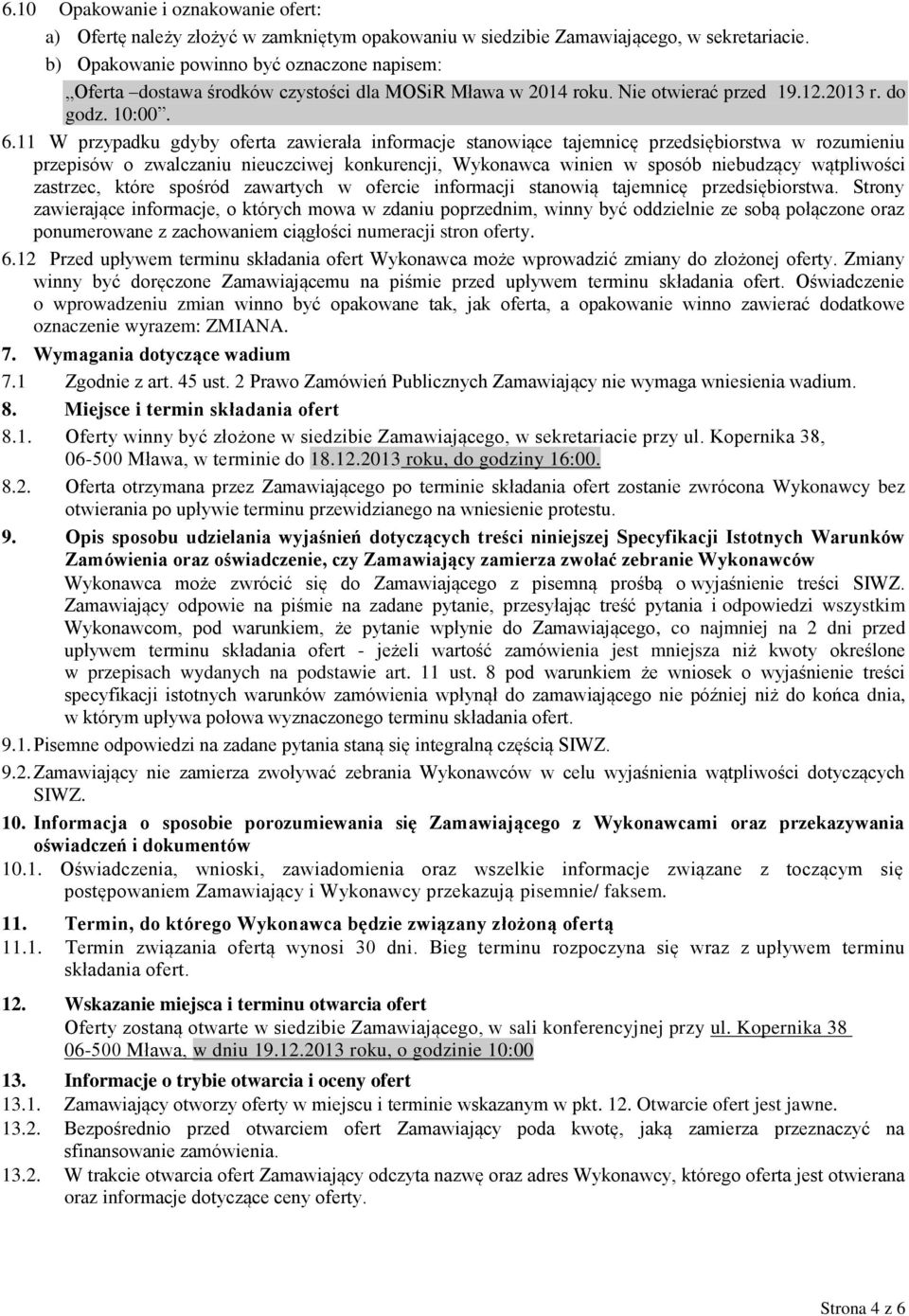 11 W przypadku gdyby oferta zawierała informacje stanowiące tajemnicę przedsiębiorstwa w rozumieniu przepisów o zwalczaniu nieuczciwej konkurencji, Wykonawca winien w sposób niebudzący wątpliwości