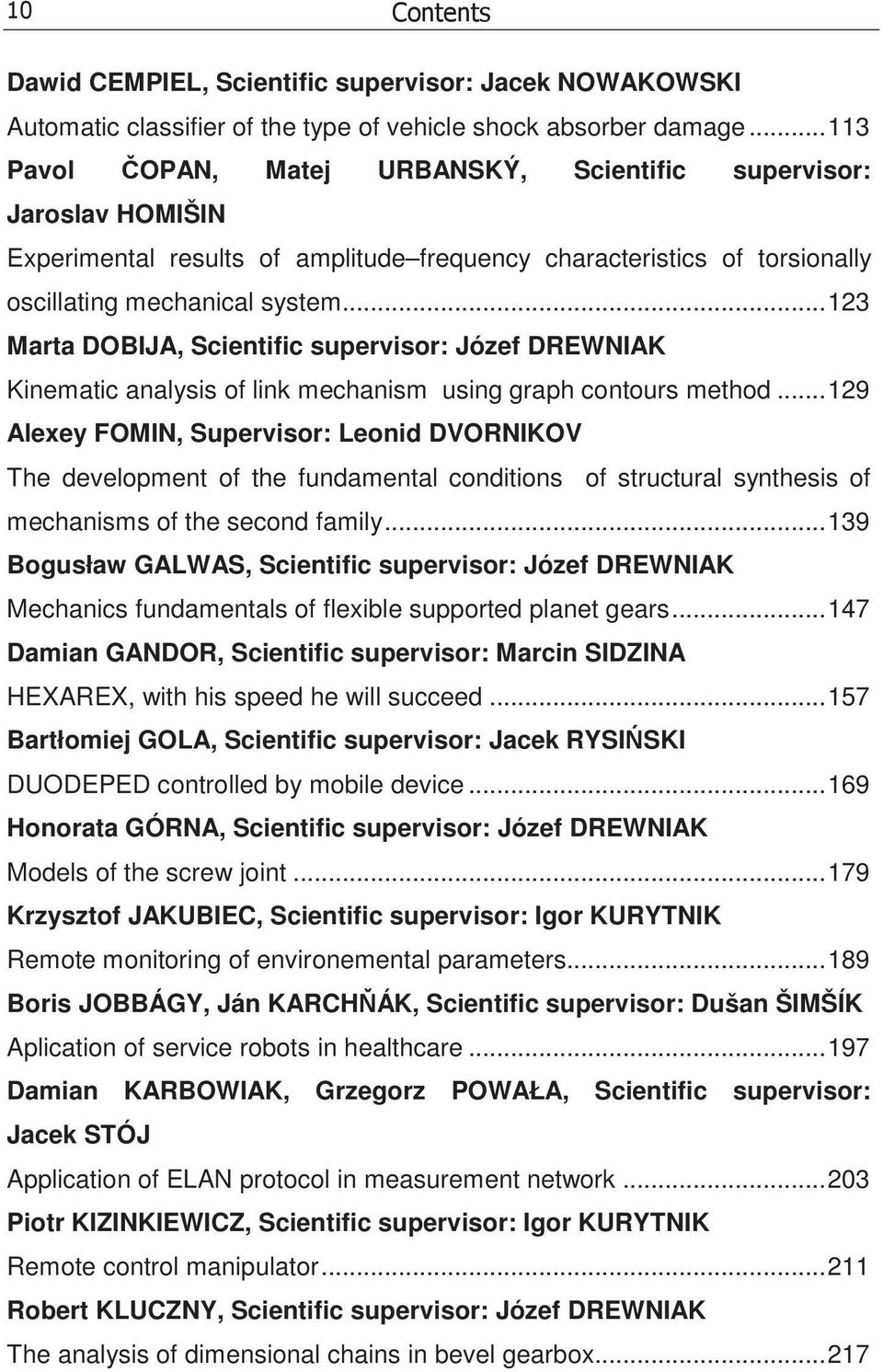 ..123 Marta DOBIJA, Scientific supervisor: Józef DREWNIAK Kinematic analysis of link mechanism using graph contours method.