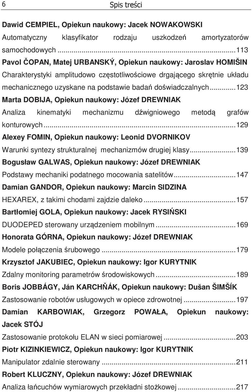 ..123 Marta DOBIJA, Opiekun naukowy: Józef DREWNIAK Analiza kinematyki mechanizmu dwigniowego metod grafów konturowych.