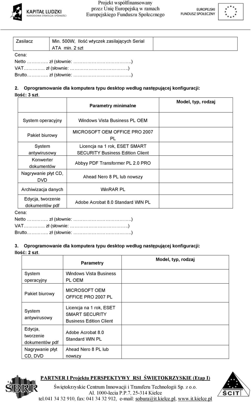 Client Abbyy PDF Transformer PL 2.0 PRO Ahead Nero 8 PL lub nowszy WinRAR PL Edycja, tworzenie Adobe Acrobat 8.0 Standard WIN PL 3.