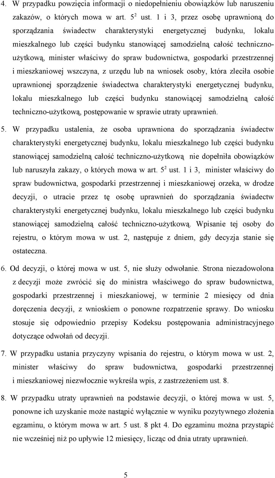 właściwy do spraw budownictwa, gospodarki przestrzennej i mieszkaniowej wszczyna, z urzędu lub na wniosek osoby, która zleciła osobie uprawnionej sporządzenie świadectwa charakterystyki energetycznej