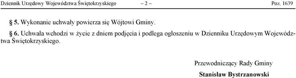 Uchwała wchodzi w życie z dniem podjęcia i podlega ogłoszeniu w