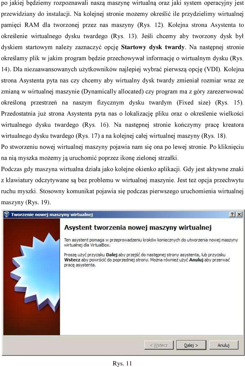 Jeśli chcemy aby tworzony dysk był dyskiem startowym należy zaznaczyć opcję Startowy dysk twardy.