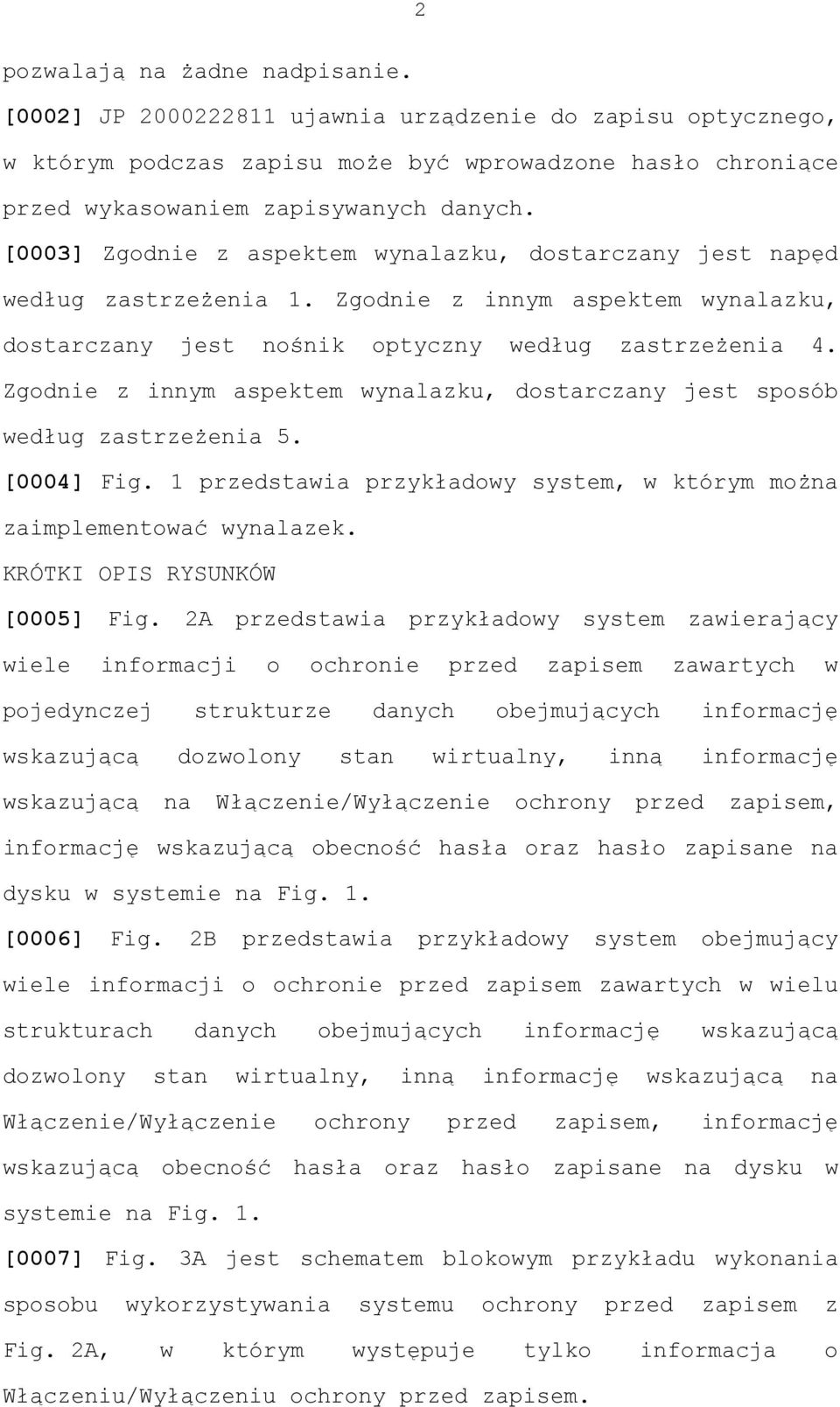 Zgodnie z innym aspektem wynalazku, dostarczany jest sposób według zastrzeżenia 5. [0004] Fig. 1 przedstawia przykładowy system, w którym można zaimplementować wynalazek.