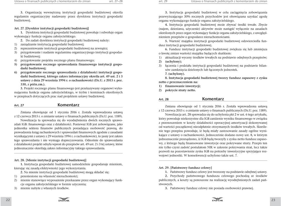 Do zadań dyrektora instytucji gospodarki budżetowej należy: 1) zarządzanie instytucją gospodarki budżetowej; 2) reprezentowanie instytucji gospodarki budżetowej na zewnątrz; 3) przygotowanie i