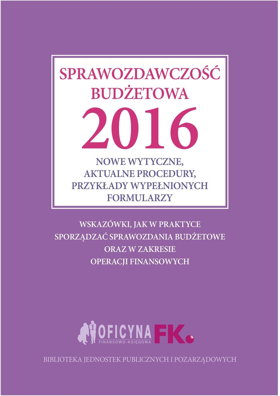 PRAKTYCE SPORZĄDZAĆ SPRAWOZDANIA BUDŻETOWE ORAZ W ZAKRESIE