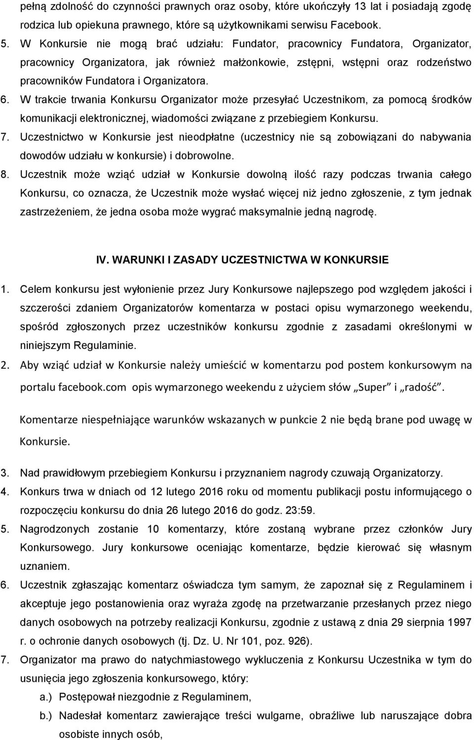 6. W trakcie trwania Konkursu Organizator może przesyłać Uczestnikom, za pomocą środków komunikacji elektronicznej, wiadomości związane z przebiegiem Konkursu. 7.