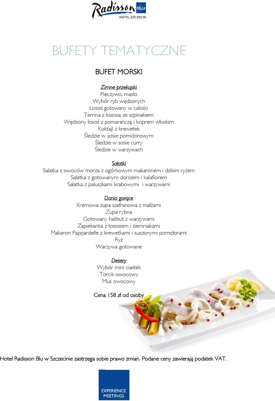 gotowanym dorszem i kalafiorem Sałatka z paluszkami krabowymi i warzywami Dania gorące Kremowa zupa szafranowa z małżami Zupa rybna Gotowany halibut z warzywami