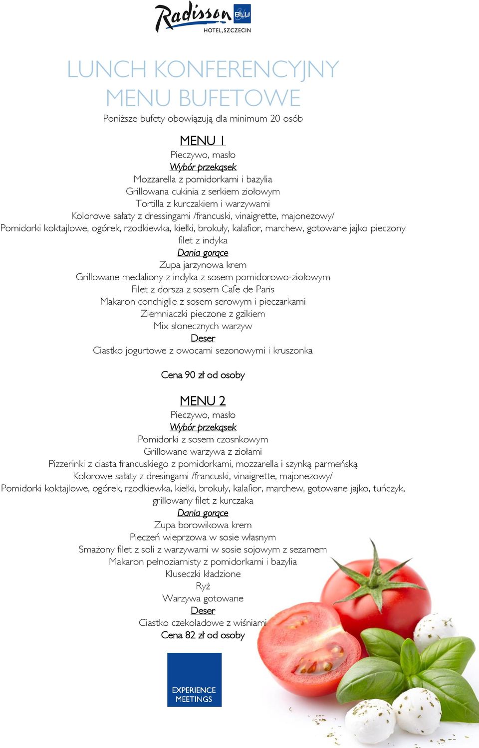 pieczony filet z indyka Dania gorące Zupa jarzynowa krem Grillowane medaliony z indyka z sosem pomidorowo-ziołowym Filet z dorsza z sosem Cafe de Paris Makaron conchiglie z sosem serowym i