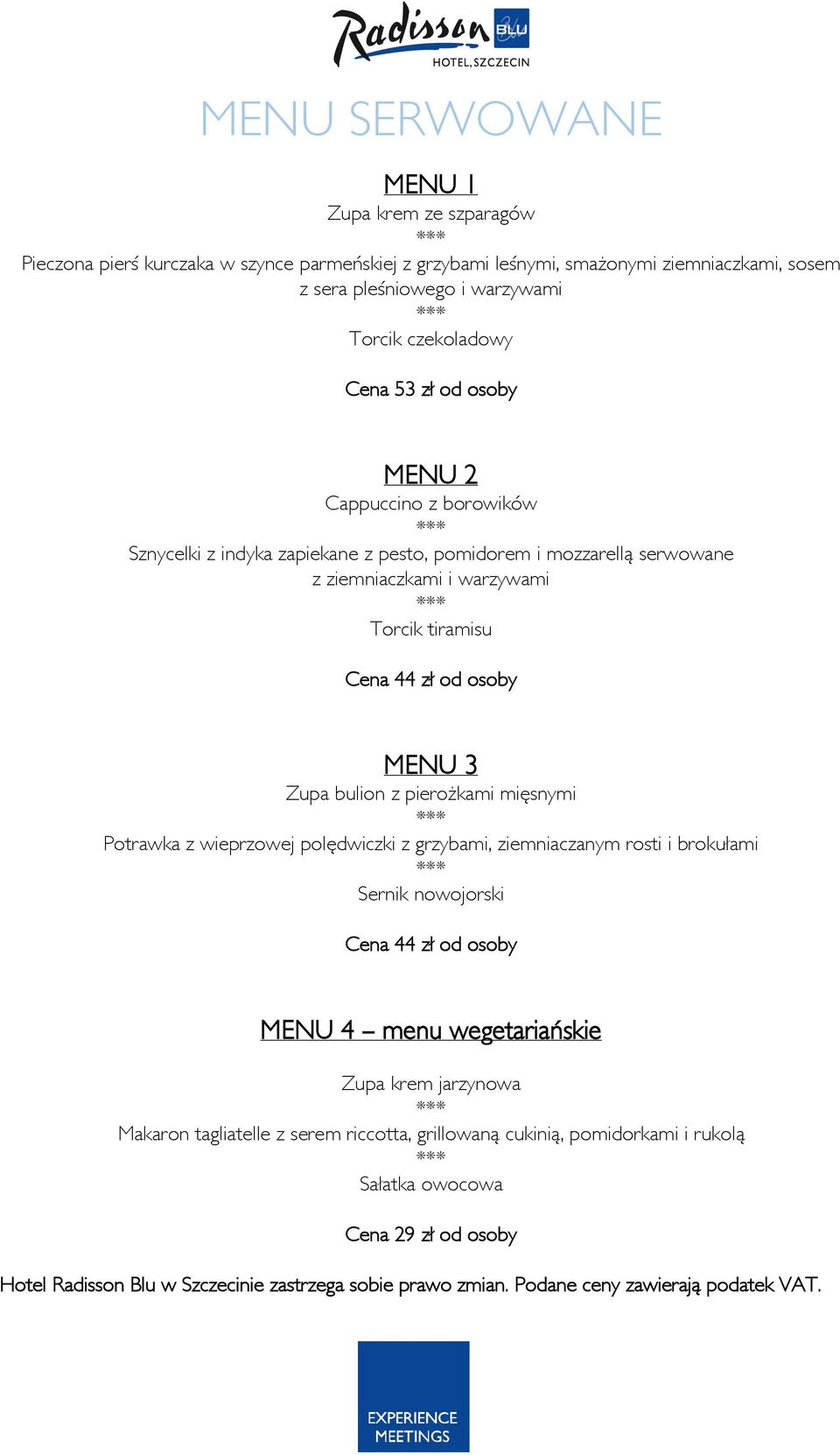 Torcik tiramisu Cena 44 zł od osoby MENU 3 Zupa bulion z pierożkami mięsnymi Potrawka z wieprzowej polędwiczki z grzybami, ziemniaczanym rosti i brokułami Sernik nowojorski
