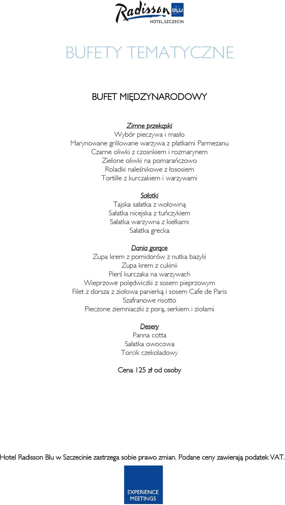 Sałatka grecka Dania gorące Zupa krem z pomidorów z nutka bazylii Zupa krem z cukinii Pierś kurczaka na warzywach Wieprzowe polędwiczki z sosem pieprzowym Filet z dorsza z